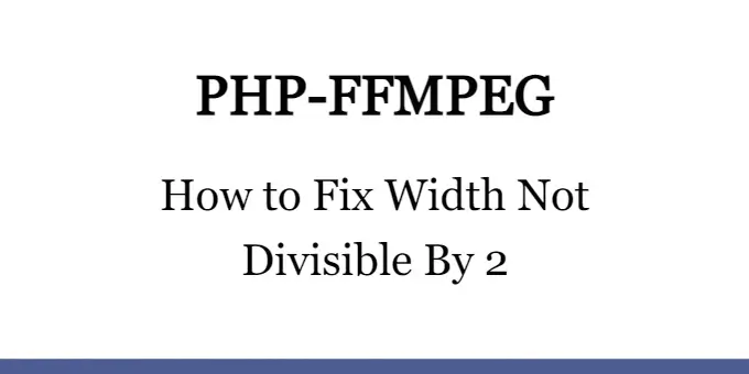 How to Fix Width Not Divisible By 2 Issue With PHP-FFMPEG